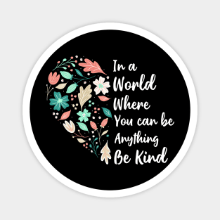 You Can Be Anything Be Kind Choose Kindness Magnet